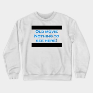 Old movie nothing to see here Crewneck Sweatshirt